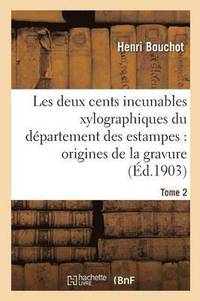 bokomslag Les Deux Cents Incunables Xylographiques Du Dpartement Des Estampes, Origines de la Gravure Tome 2