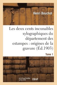 bokomslag Les Deux Cents Incunables Xylographiques Du Dpartement Des Estampes, Origines de la Gravure Tome 1