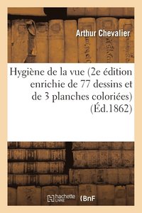 bokomslag Hygine de la Vue 2e dition Enrichie de 77 Dessins Et de 3 Planches Colories