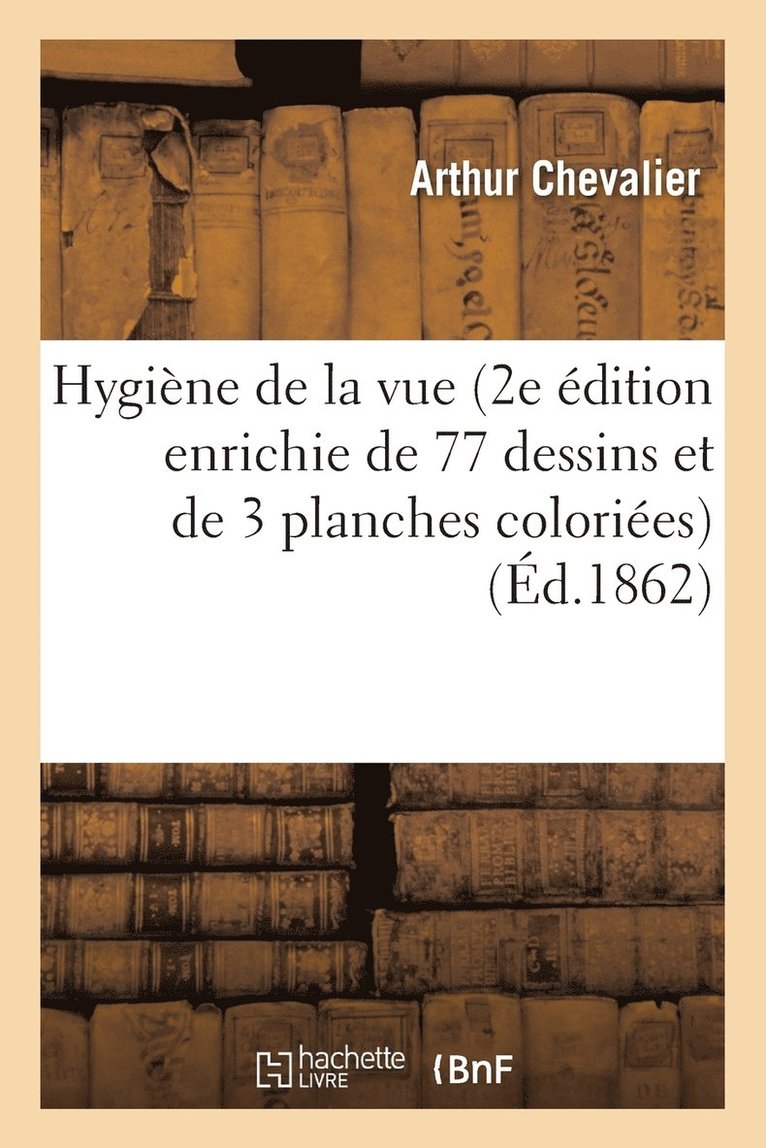 Chevalier, CHEVALIER-A - Hygiène de la Vue 2e Édition Enrichie de 77 Dessins Et de 3 Planches Coloriées, Häftad