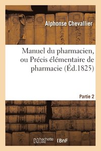 bokomslag Manuel Du Pharmacien, Ou Prcis lmentaire de Pharmacie. Partie 2