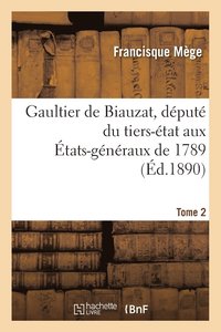bokomslag Gaultier de Biauzat, Dput Du Tiers-tat Aux tats-Gnraux de 1789, Vie, Correspondance Tome 2
