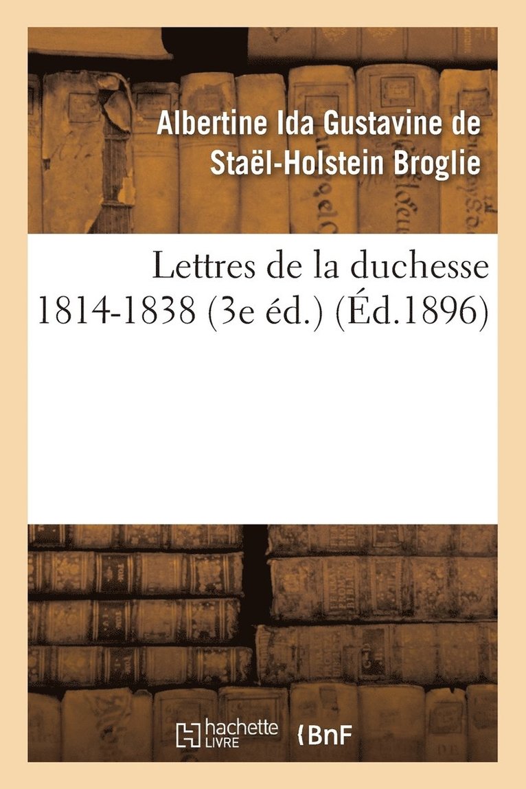Lettres de la Duchesse de Broglie, 1814-1838 3e d. 1