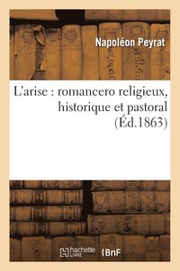 bokomslag L'Arise: Romancero Religieux, Historique Et Pastoral