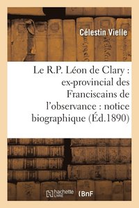 bokomslag Le R.P. Lon de Clary: Ex-Provincial Des Franciscains de l'Observance: Notice Biographique