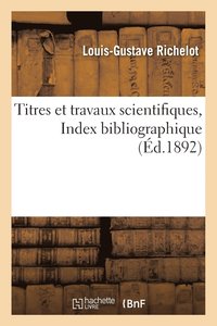 bokomslag Titres Et Travaux Scientifiques. Index Bibliographique
