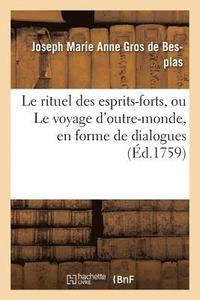 bokomslag Le Rituel Des Esprits-Forts, Ou Le Voyage d'Outre-Monde En Forme de Dialogues