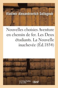 bokomslag Nouvelles Choisies Aventure En Chemin de Fer. Les Deux tudiants. La Nouvelle Inacheve