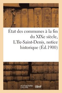 bokomslag tat Des Communes  La Fin Du XIXe Sicle. l'Ile-Saint-Denis: Notice Historique