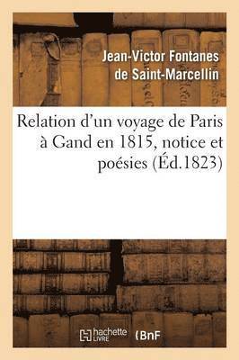 Jean-Victor Fontanes de Saint-Marcellin, FONTANES DE ST-MARCELLIN - Relation d'Un Voyage de Paris À Gand En 1815. CET Ouvrage Est Précédé d'Une Notice, Häftad