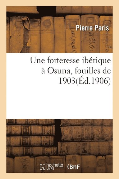 bokomslag Une Forteresse Ibérique À Osuna Fouilles de 1903
