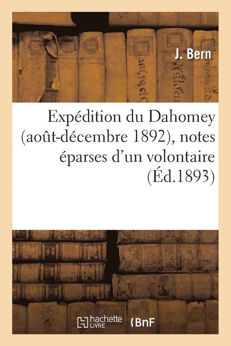 Expedition Du Dahomey Aout-Decembre 1892, Notes Eparses d'Un Volontaire 1