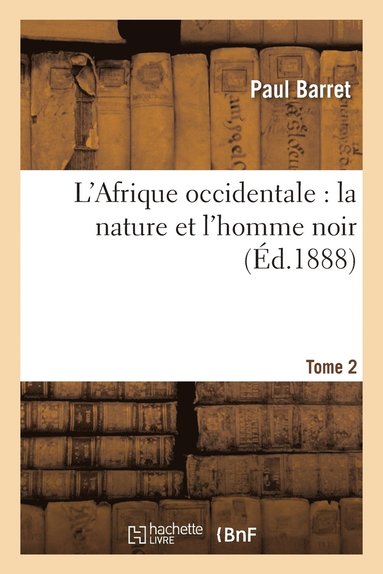 bokomslag L'Afrique Occidentale: La Nature Et l'Homme Noir Tome 2