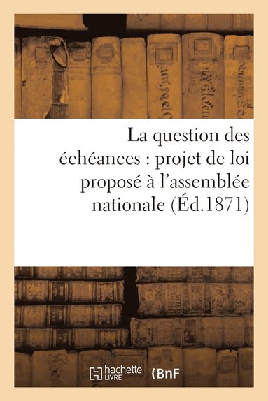 bokomslag La Question Des Echeances: Projet de Loi Propose A l'Assemblee Nationale