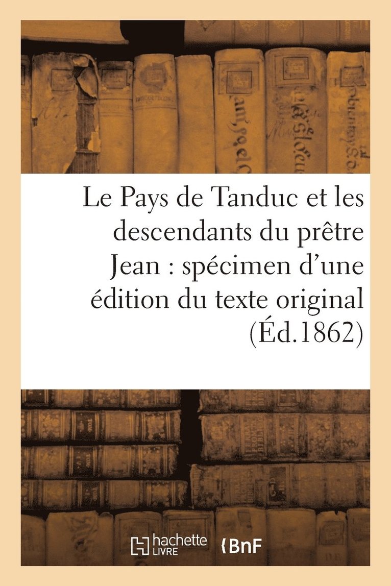 Pays de Tanduc Et Les Descendants Du Prêtre Jean: Spécimen d'Une Édition Du Texte Original