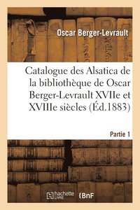 bokomslag Catalogue Des Alsatica de la Bibliothque de Oscar Berger-Levrault Partie 1