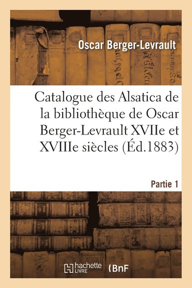 bokomslag Catalogue Des Alsatica de la Bibliothque de Oscar Berger-Levrault Partie 1