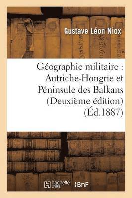 bokomslag Gographie Militaire: Autriche-Hongrie Et Pninsule Des Balkans Deuxime dition