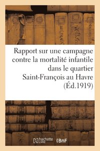 bokomslag Rapport Sur Une Campagne Contre La Mortalité Infantile Dans Le Quartier Saint-François Au Havre 1918