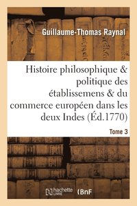 bokomslag Histoire Des tablissemens & Du Commerce Des Europens Dans Les Deux Indes Tome 3