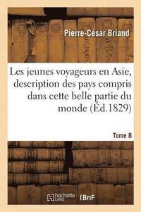 bokomslag Les Jeunes Voyageurs En Asie, Description Des Divers Pays Compris Dans Cette Partie Du Monde Tome 8