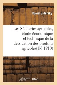 bokomslag Les Sécheries Agricoles, Étude Économique Et Technique de la Dessication Des Produits Agricoles