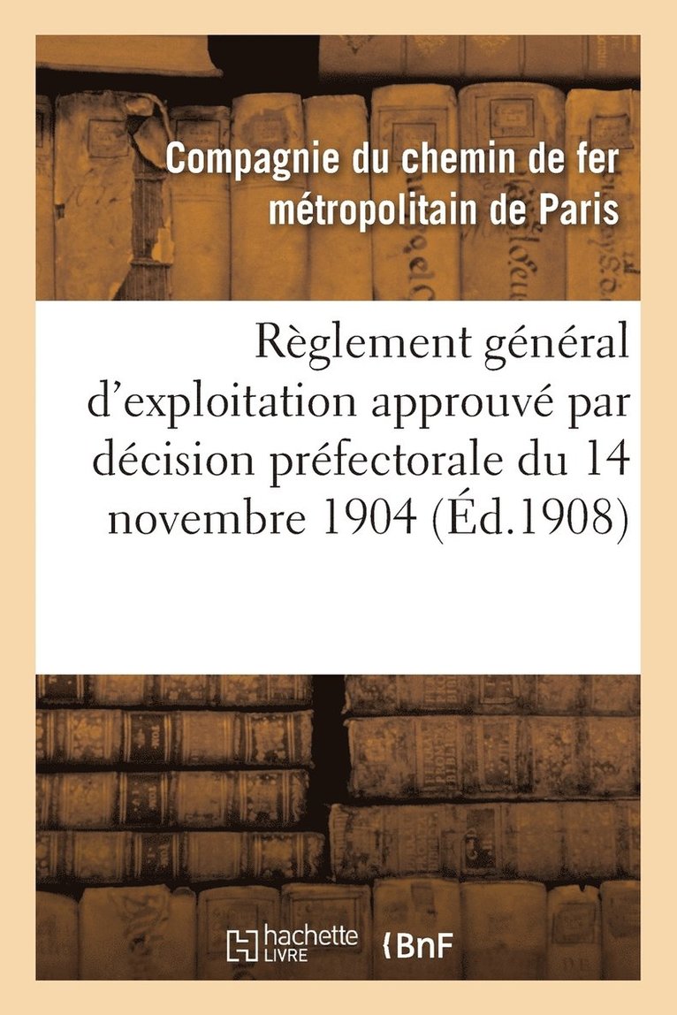 Chemin de Fer Compagnie, CHEMIN DE FER COMPAGNIE - Règlement Général d'Exploitation Approuvé Par Décision Préfectorale Du 14 Novembre 1904 Et Modifié, Häftad