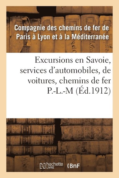 bokomslag Excursions En Savoie, Services d'Automobiles, de Voitures, Correspondances Des Chemins de Fer P.L.M