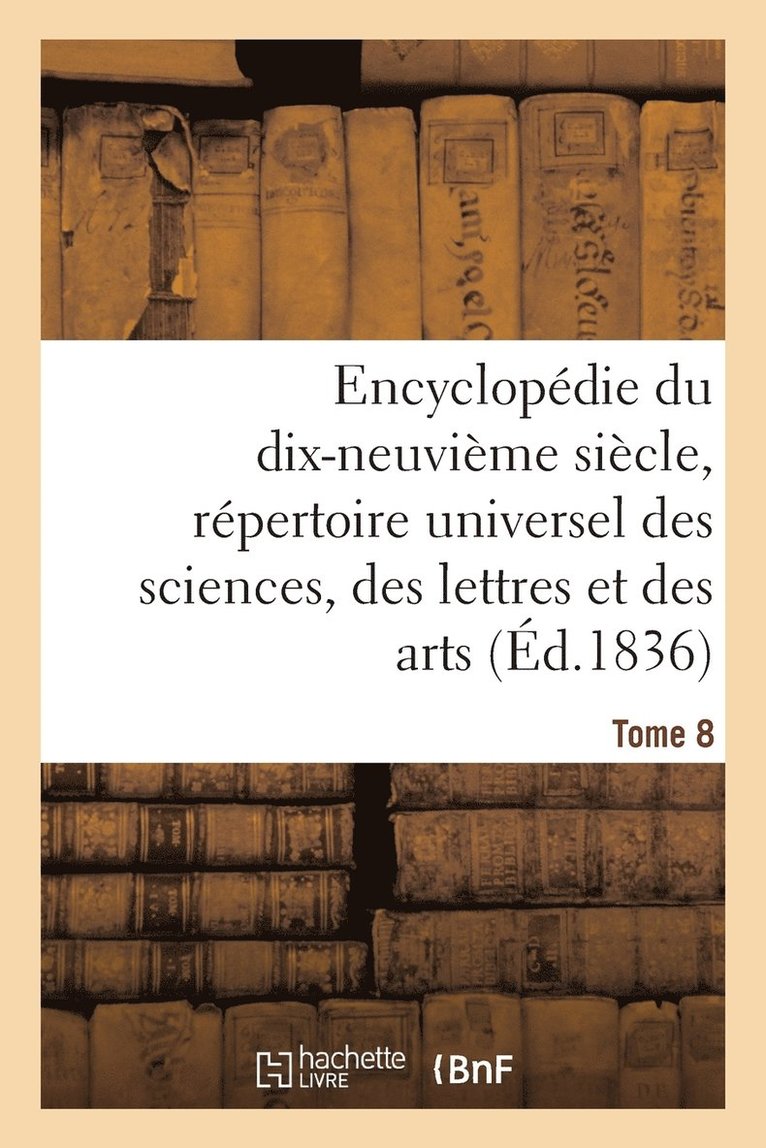 Encyclopédie Du 19ème Siècle, Répertoire Universel Des Sciences, Des Lettres Et Des Arts Tome 8