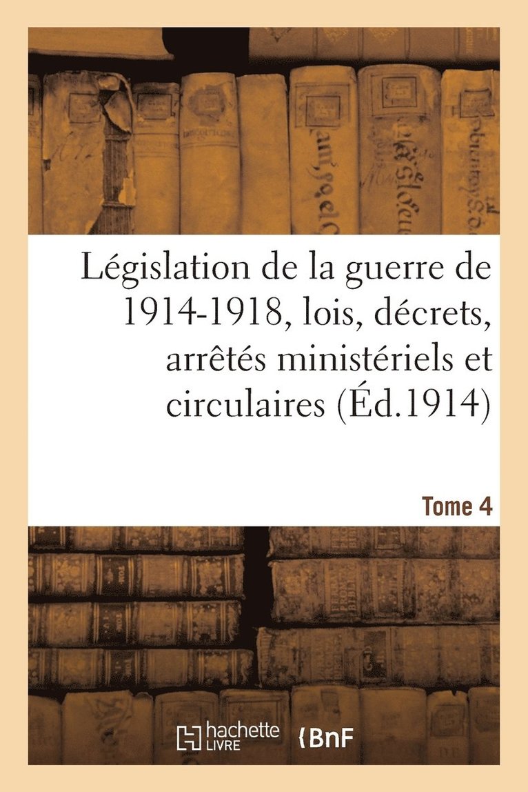 Librairie F Pichon Et Durand-Auzias, Librairie F. Pichon Et Durand-Auzias, F PICHON ET DURANDAUZIAS - Législation de la Guerre de 1914-1918: Lois, Décrets, Arrêtés Ministériels Tome 4, Häftad