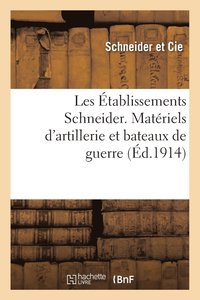bokomslag Les Établissements Schneider. Matériels d'Artillerie Et Bateaux de Guerre