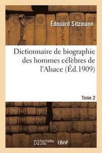 bokomslag Dictionnaire de Biographie Des Hommes Clbres de l'Alsace Tome 2