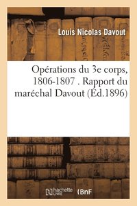 bokomslag Opérations Du 3e Corps, 1806-1807. Rapport