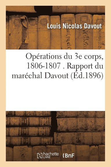 bokomslag Opérations Du 3e Corps, 1806-1807. Rapport