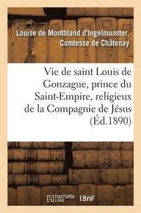 bokomslag Vie de Saint Louis de Gonzague, Prince Du Saint-Empire, Religieux de la Compagnie de Jesus