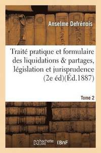 bokomslag Trait Pratique Et Formulaire Des Liquidations Et Partages, Lgislation Et Jurisprudence Tome 2