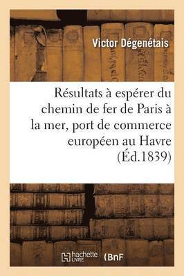 bokomslag Examen Des Résultats À Espérer Du Chemin de Fer de Paris À La Mer Avec Un Grand Port de Commerce