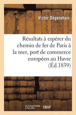 bokomslag Examen Des Resultats A Esperer Du Chemin de Fer de Paris A La Mer Avec Un Grand Port de Commerce