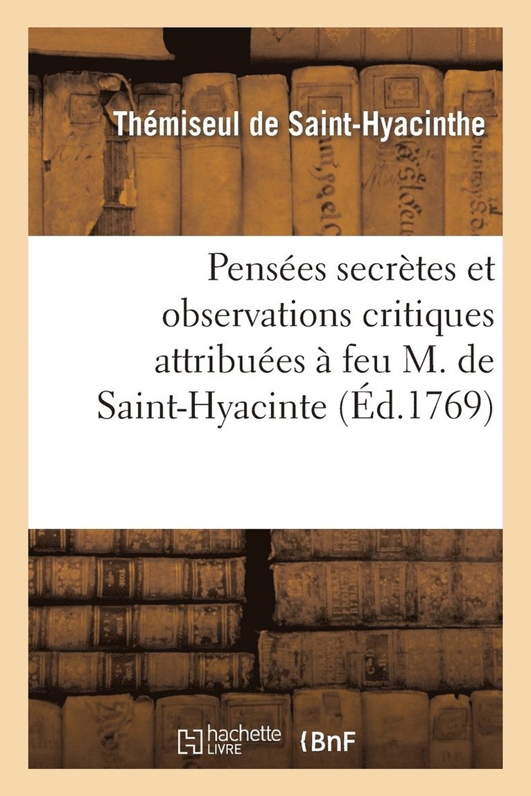 Penses Secrettes Et Observations Critiques Attribues  Feu M. de Saint-Hyacinte 1