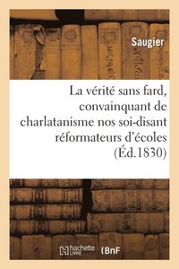 bokomslag La Verite Sans Fard, Sortie de Son Puits, Convainquant de Charlatanisme Nos Soi-Disant