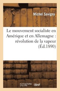 bokomslag Le Mouvement Socialiste En Amrique Et En Allemagne: Rvolution de la Vapeur