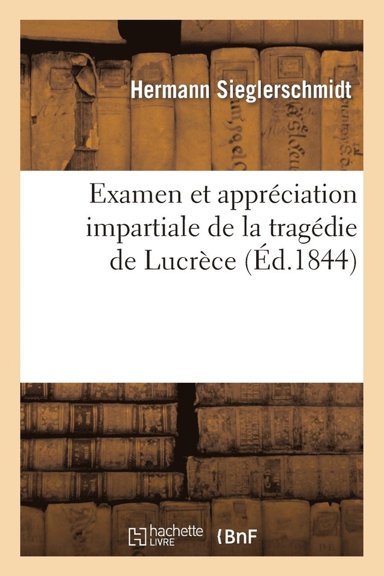 Hermann Sieglerschmidt, SIEGLERSCHMIDT-H - Examen Et Appréciation Impartiale de la Tragédie de Lucrèce, Häftad