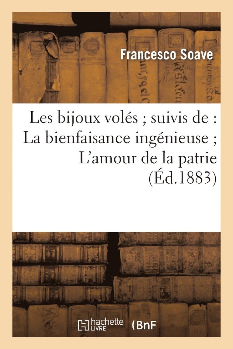 Francesco Soave, SOAVE-F - Les Bijoux Volés Suivis De: La Bienfaisance Ingénieuse l'Amour de la Patrie Le Frère Généreux, Häftad