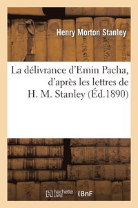bokomslag La Dlivrance d'Emin Pacha, d'Aprs Les Lettres de H. M. Stanley