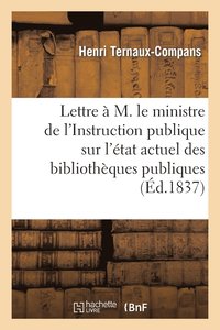 bokomslag Lettre  M. Le Ministre de l'Instruction Publique Sur l'tat Actuel Des Bibliothques Publiques