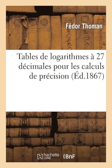 bokomslag Tables de Logarithmes À 27 Décimales Pour Les Calculs de Précision