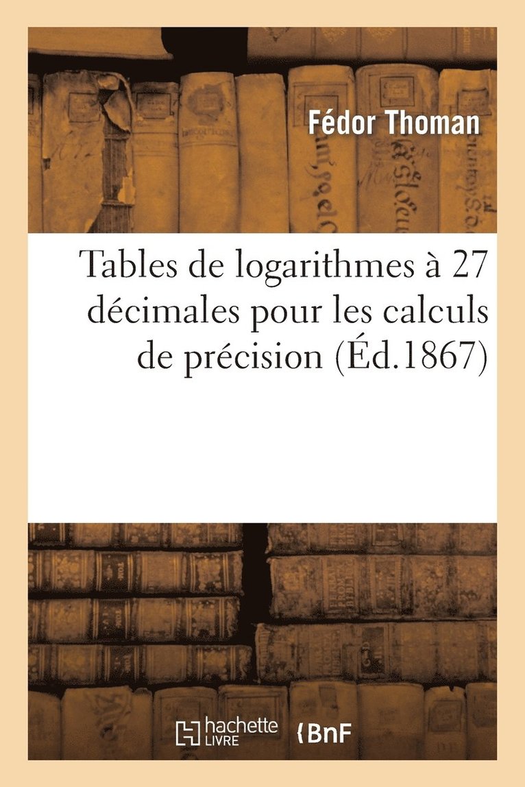 Tables de Logarithmes A 27 Decimales Pour Les Calculs de Precision 1