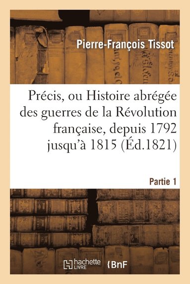 bokomslag Prcis, Ou Histoire Abrge Des Guerres de la Rvolution Franaise. Partie 1