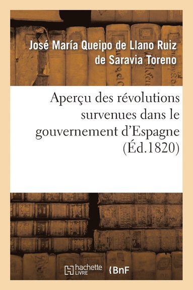 bokomslag Aperu Des Rvolutions Survenues Dans Le Gouvernement d'Espagne, Depuis Le Premier Moment