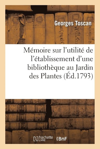 bokomslag Memoire Sur l'Utilite de l'Etablissement d'Une Bibliotheque Au Jardin Des Plantes